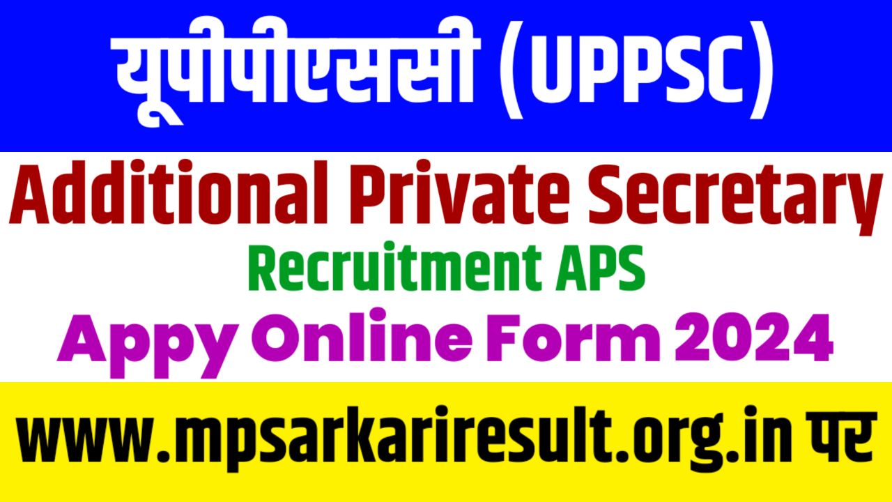 UPPSC Additional Private Secretary Recruitment 2023 Pre Result, Mains Online Form 2024