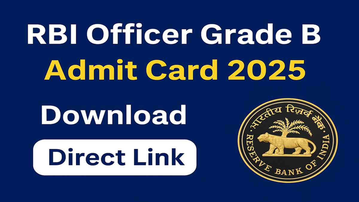RBI Officer Grade B Admit Card 2025 Out, Direct Download Link @rbi.org.in | Exam Date & Hall Ticket